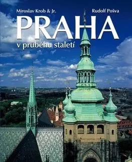 Slovensko a Česká republika Praha v průběhu staletí - Miroslav Krob,Rudolf Pošva