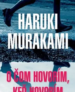 Biografie - ostatné O čom hovorím, keď hovorím o behaní - Haruki Murakami