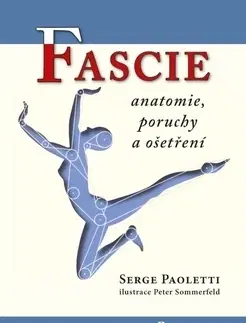 Masáže, wellnes, relaxácia Fascie. Anatomie, poruchy a ošetření - Serge Paoletti,Peter Sommerfeld