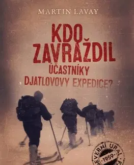 Detektívky, trilery, horory Kdo zavraždil účastníky Djatlovovy expedice? - Martin Lavay