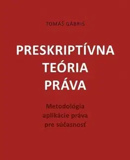 Teória práva Preskriptívna teória práva - Tomáš Gábriš