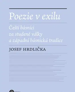 Sociológia, etnológia Poezie v exilu - Čeští básníci za studené války a západní básnická tradice - Josef Hrdlička