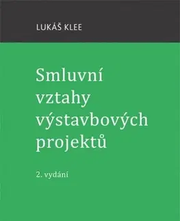 Právo ČR Smluvní vztahy výstavbových projektů, 2.vydání - Lukáš Klee