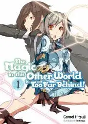Sci-fi a fantasy The Magic in this Other World is Too Far Behind! Volume 1 - Hitsuji Gamei