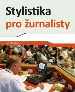 Marketing, reklama, žurnalistika Stylistika pro žurnalisty - Eva Minářová
