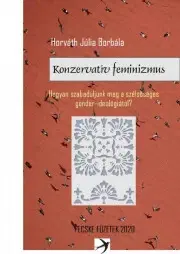 Sociológia, etnológia Konzervatív feminizmus - Júlia Borbála Horváth