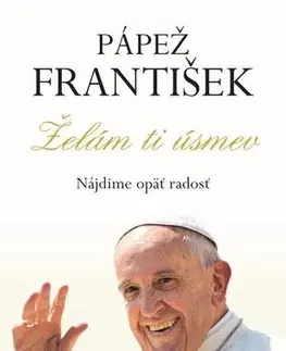 Kresťanstvo Pápež František - Želám ti úsmev - Kolektív autorov