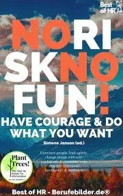 Biznis a kariéra No Risk No Fun! Have Courage & Do What You Want - Simone Janson