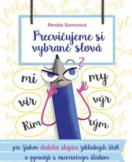 Slovenský jazyk Precvičujeme si vybrané slová - pre žiakov druhého stupňa základných škôl a gymnázií s osemročným štúdiom 2. vydanie - Renáta Somorová