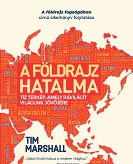 Politológia A földrajz hatalma - Tíz térkép, amely rávilágít világunk jövőjére - Tim Marshall