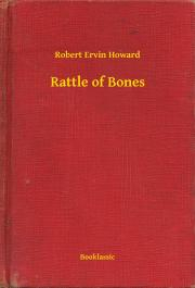 Svetová beletria Rattle of Bones - Robert Ervin Howard
