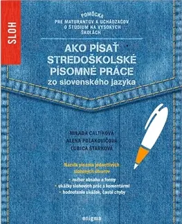 Slovenský jazyk Ako písať stredoškolské písomné práce zo slovenského jazyka - Milada Caltíková