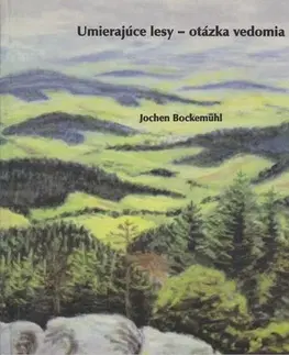 Ekológia, meteorológia, klimatológia Umierajúce lesy - otázka vedomia - Jochen Bockemühl