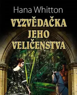 Historické romány Vyzvědačka jeho veličenstva - Hana Whitton