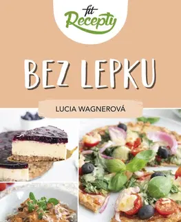 Zdravá výživa, diéty, chudnutie Fit recepty Bez lepku - Lucia Wagnerová