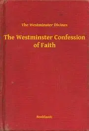 Svetová beletria The Westminster Confession of Faith - The Westminster of Divines