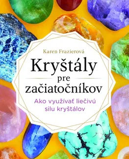 Aura, čakry, mandaly, kamene Kryštály pre začiatočníkov - Karen Frazier,Zorka Ličková