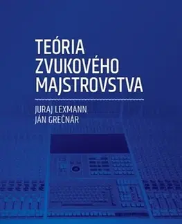Hudba - noty, spevníky, príručky Teória zvukového majstrovstva - Ján Grečnár,Juraj Lexmann