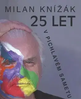 Biografie - ostatné 25 let v pichlavém sametu - Milan Knížák