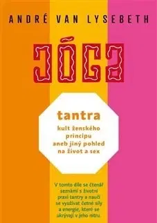Joga, meditácia Tantra: kult ženského principu aneb jiný pohled na život a sex - André Van Lysebeth