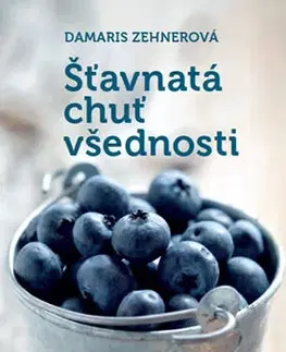 Kresťanstvo Šťavnatá chuť všednosti - Damaris Zehnerová