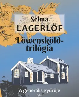 Svetová beletria Löwensköld-trilógia - A generális gyűrűje, Charlotte Löwensköld, Anna Svärd - Selma Lagerlöfová