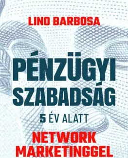 Financie, finančný trh, investovanie Pénzügyi szabadság 5 év alatt network marketinggel - Lino Barbosa
