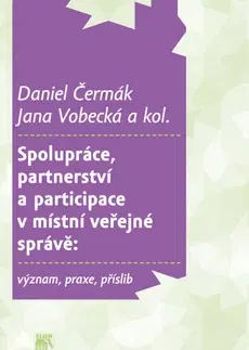 Sociológia, etnológia Spolupráce, partnerství a participace v místní veřejné správě - Daniel Čermák,Jana Vobecká