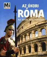 História Mi micsoda - Az ókori Róma - Kolektív autorov,Anne Funck