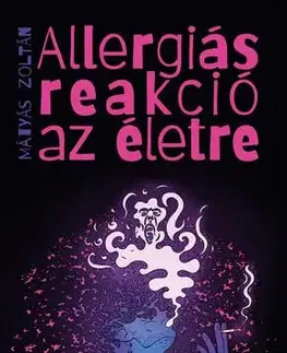 Svetová beletria Allergiás reakció az életre - Mátyás Zoltán