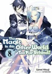 Sci-fi a fantasy The Magic in this Other World is Too Far Behind! Volume 8 - Hitsuji Gamei