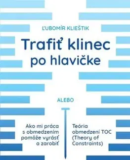 Motivačná literatúra - ostatné Trafiť klinec po hlavičke - Ľubomír Klieštik
