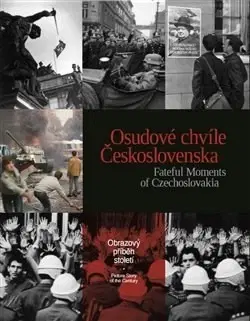 Slovenské a české dejiny Osudové chvíle Československa / Fateful Moments of Czechoslovakia - Kolektív autorov