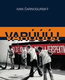 Slovenské a české dejiny Varúúúj (Ako sme búrali socializmus) - Ivan Čarnogurský
