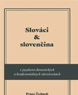 Literárna veda, jazykoveda Slováci a slovenčina v jazykovo-historických a konfesionálnych súvislostiach - Peter Žeňuch