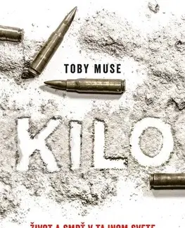 Fejtóny, rozhovory, reportáže Kilo. Život a smrť v tajnom svete kokaínových kartelov - Toby Muse