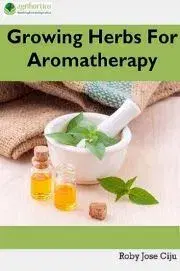 Zdravie, životný štýl - ostatné Growing Herbs For Aromatherapy - Jose Ciiju Roby