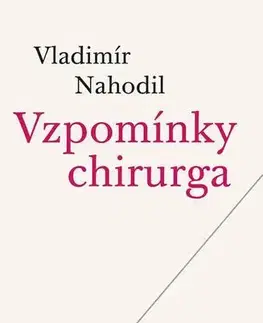 Medicína - ostatné Vzpomínky chirurga - Vladimír Nahodil
