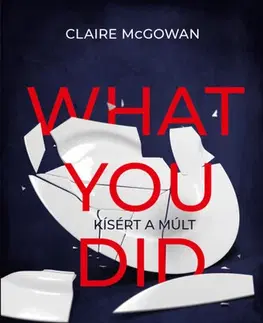 Detektívky, trilery, horory What you did - Kísért a múlt - Claire McGowan
