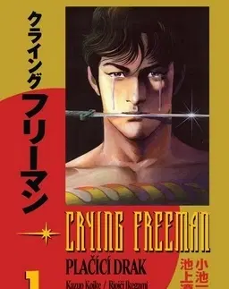 Manga Crying Freeman Plačící drak - Kazuo Koike,Rjoiči Ikegami