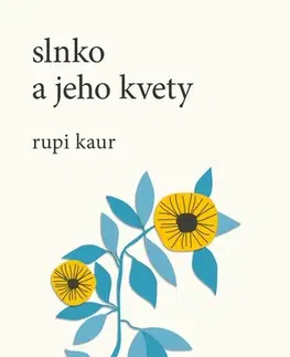 Svetová poézia Slnko a jeho kvety - Rupi Kaur,Miroslava Ábelová