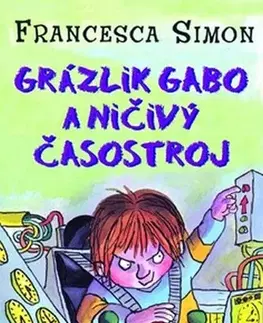 Pre chlapcov Grázlik Gabo a ničivý časostroj - Francesca Simon,Tony Ross,Darina Zaicová