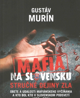 Mafia, podsvetie Mafia na Slovensku: Kto je kto? Stručné dejiny zla - Gustáv Murín