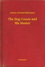 Svetová beletria The Dog Crusoe and His Master - Ballantyne Robert Michael