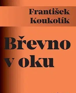 Eseje, úvahy, štúdie Břevno v oku - František Koukolík