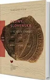 Slovenské a české dejiny Dejiny Slovenska v 11. až 13. storočí - Ferdinand Uličný