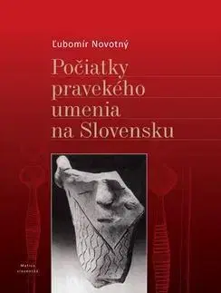 Dejiny, teória umenia Počiatky pravekého umenia na Slovensku - Ľubomír Novotný