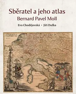 História - ostatné Sběratel a jeho atlas - Jiří Dufka,Eva Chodějovská