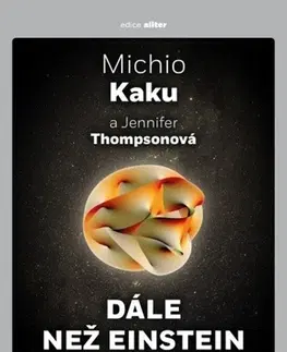Astronómia, vesmír, fyzika Dále než Einstein, 2. vydání - Michio Kaku,Jennifer Thompsonová