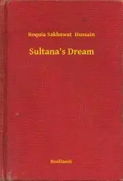 Svetová beletria Sultana's Dream - Hussain Roquia Sakhawat
